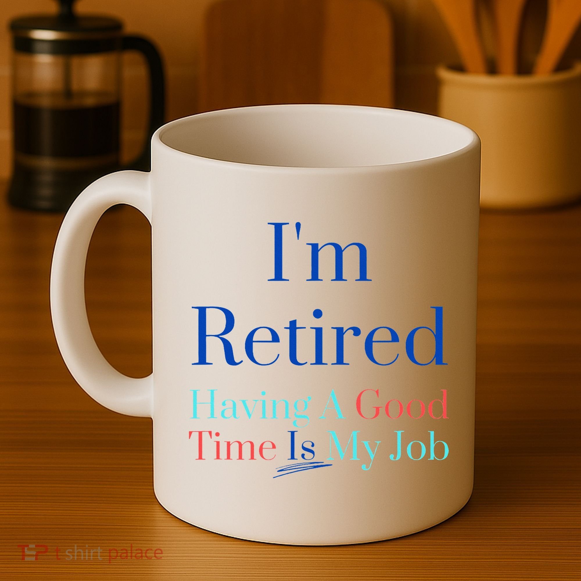 IM Retired And Having A Good Time Is My Job Coffee Mug
