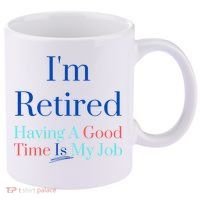 IM Retired And Having A Good Time Is My Job 11oz C Handle Ceramic Mug thumb 0