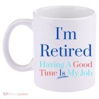 IM Retired And Having A Good Time Is My Job 11oz C Handle Ceramic Mug thumb 2