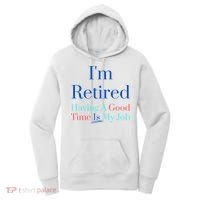 IM Retired And Having A Good Time Is My Job Women's Hoodie thumb 0
