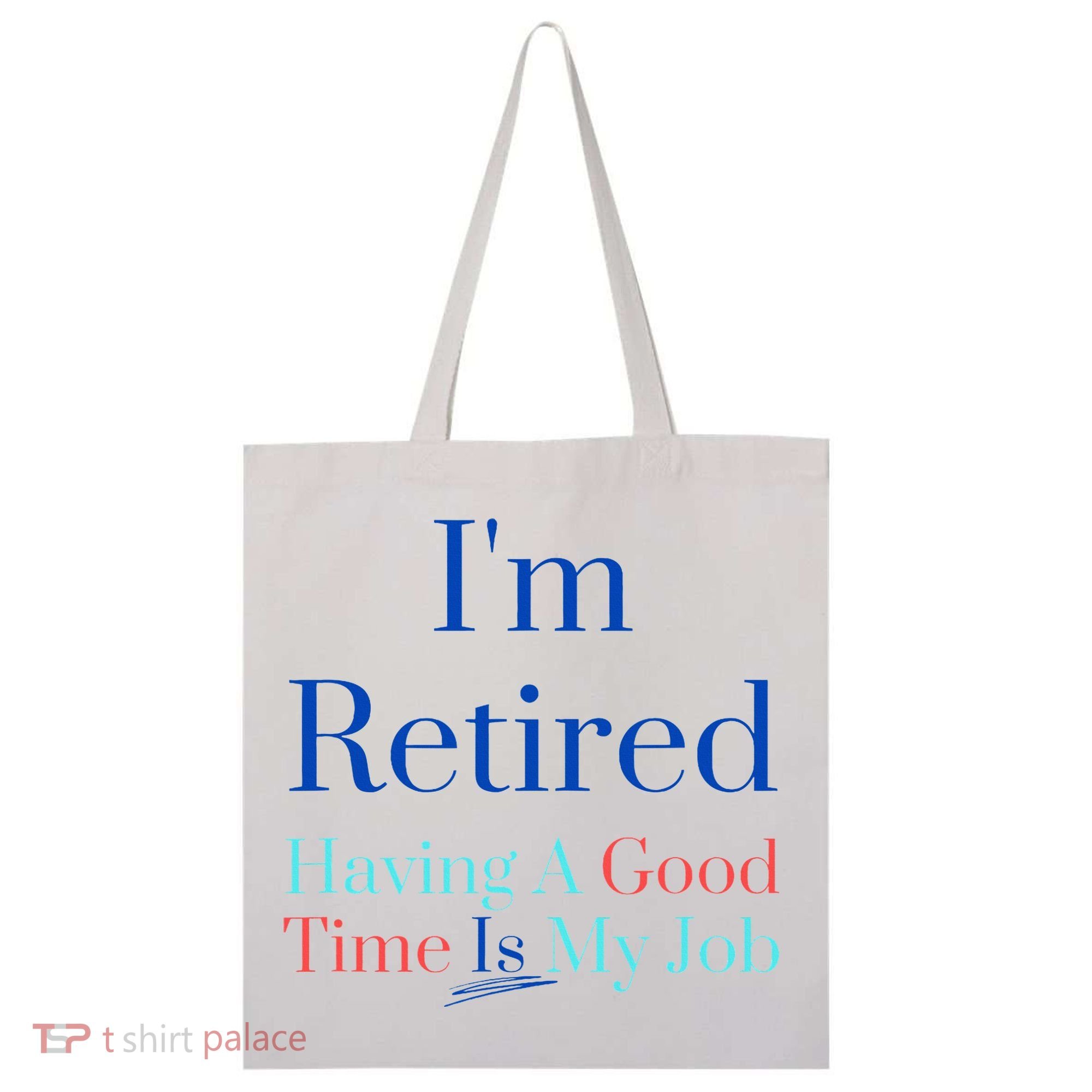 IM Retired And Having A Good Time Is My Job Tote Bag