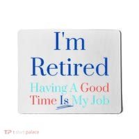 IM Retired And Having A Good Time Is My Job Mousepad thumb 0