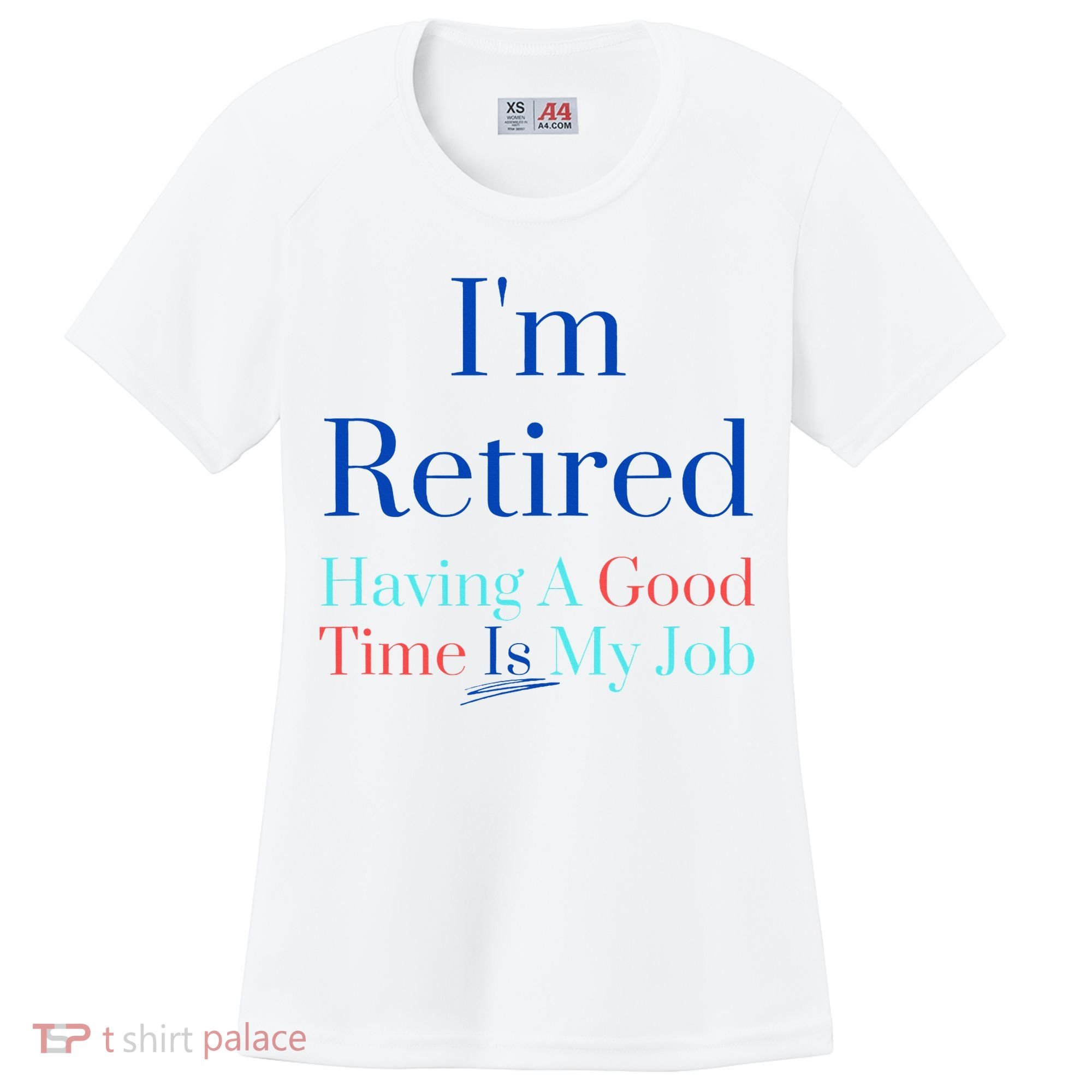 IM Retired And Having A Good Time Is My Job Women's Cooling Performance Crew T-Shirt