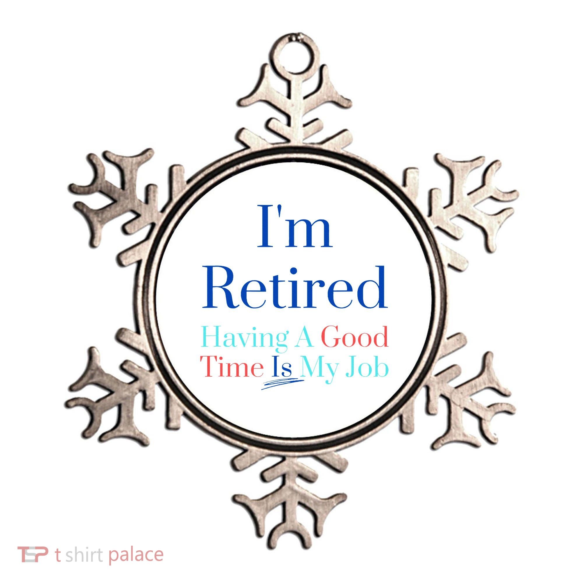 IM Retired And Having A Good Time Is My Job Ornament