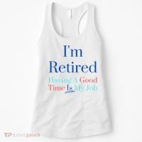 IM Retired And Having A Good Time Is My Job Women's Tank Top thumb 0