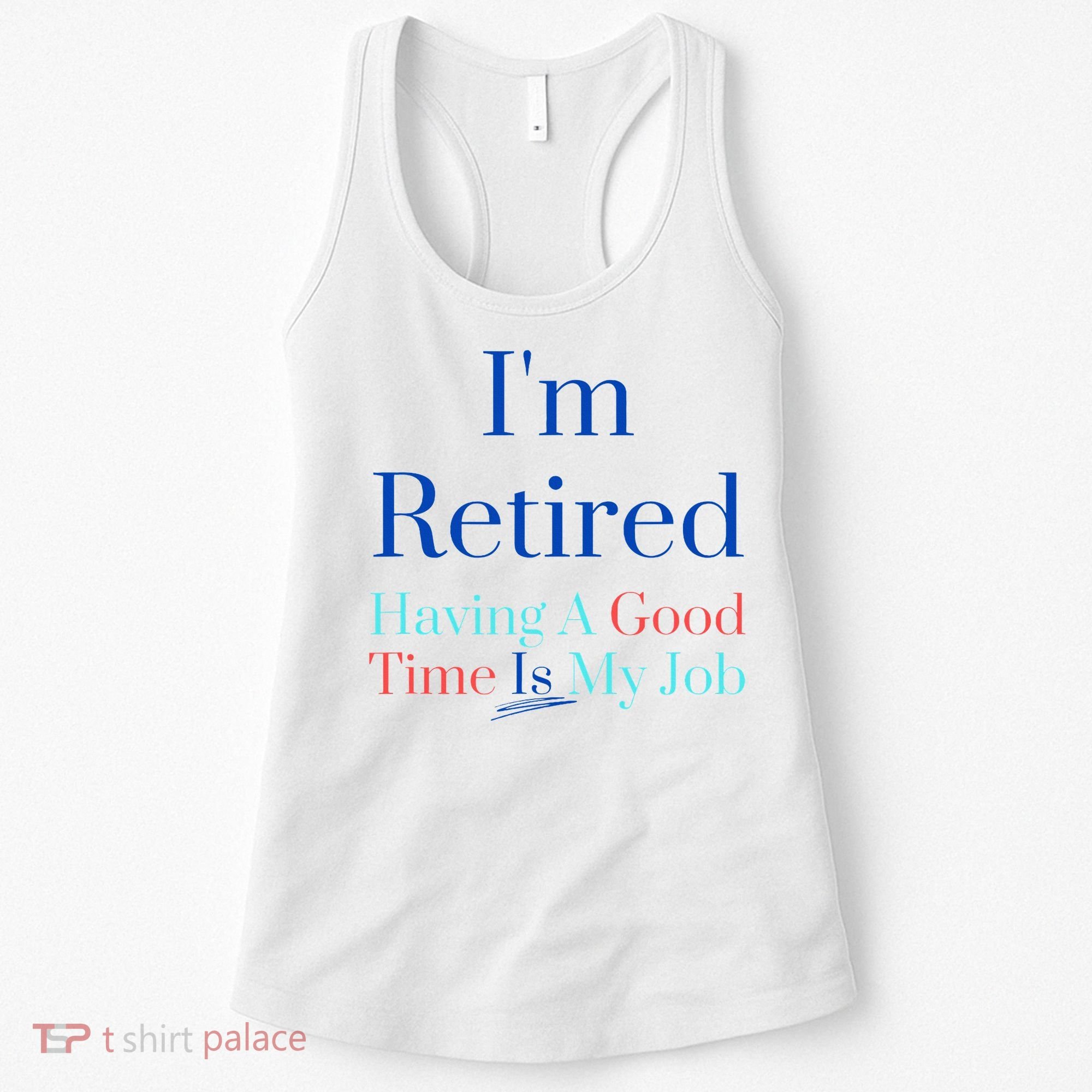 IM Retired And Having A Good Time Is My Job Women's Tank Top