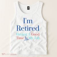 IM Retired And Having A Good Time Is My Job Tank Top thumb 2