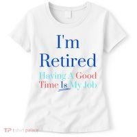 IM Retired And Having A Good Time Is My Job Women's T-Shirt thumb 0