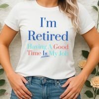 IM Retired And Having A Good Time Is My Job Women's T-Shirt thumb 2