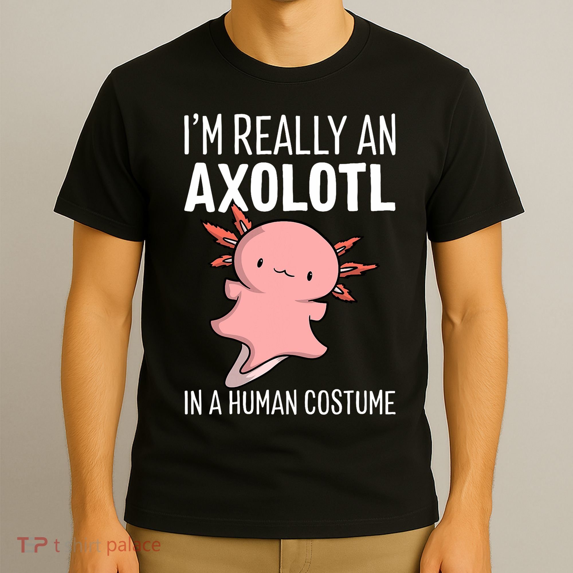 I'm Really An Axolotl In A Human Costume Halloween Funny  T-Shirt