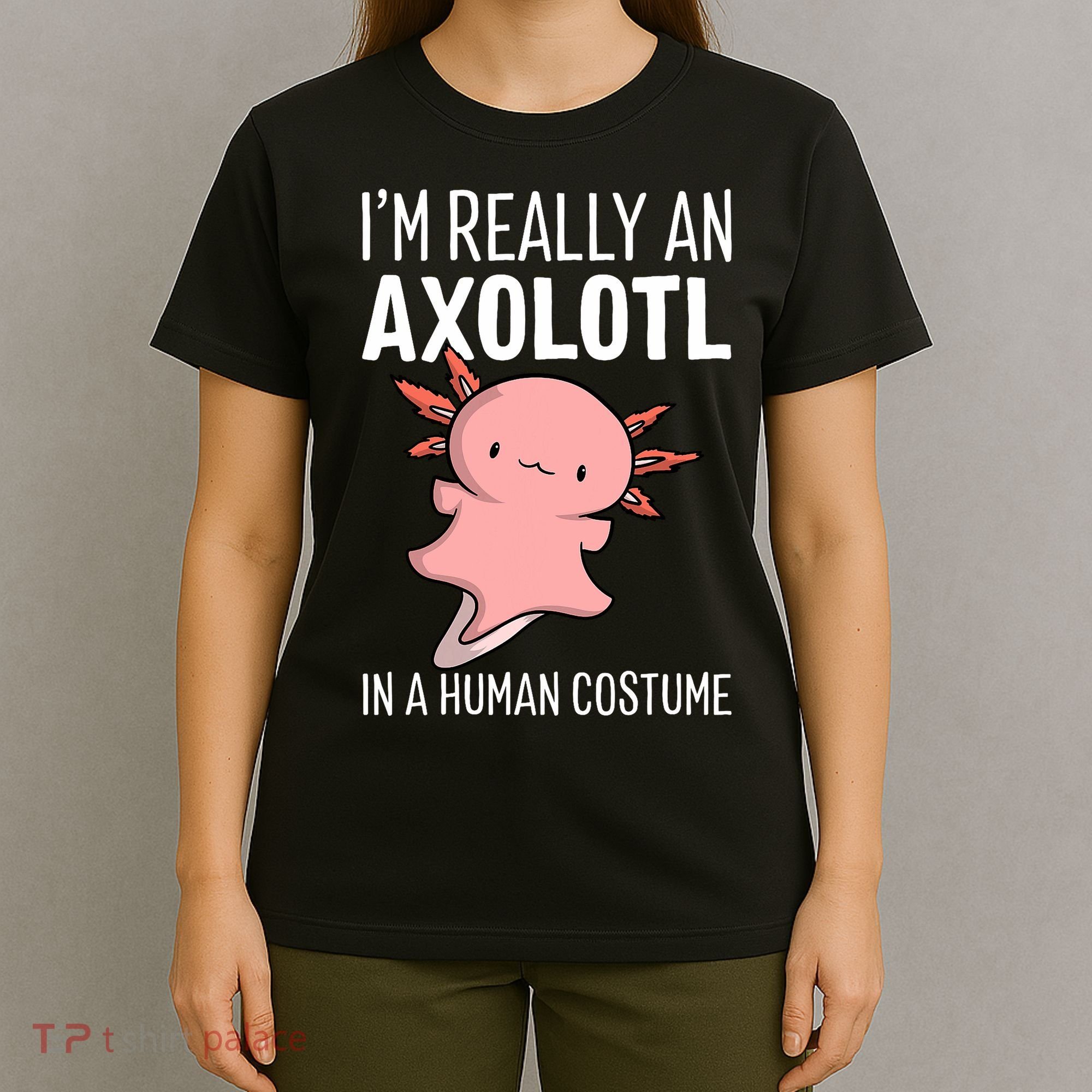 I'm Really An Axolotl In A Human Costume Halloween Funny  T-Shirt