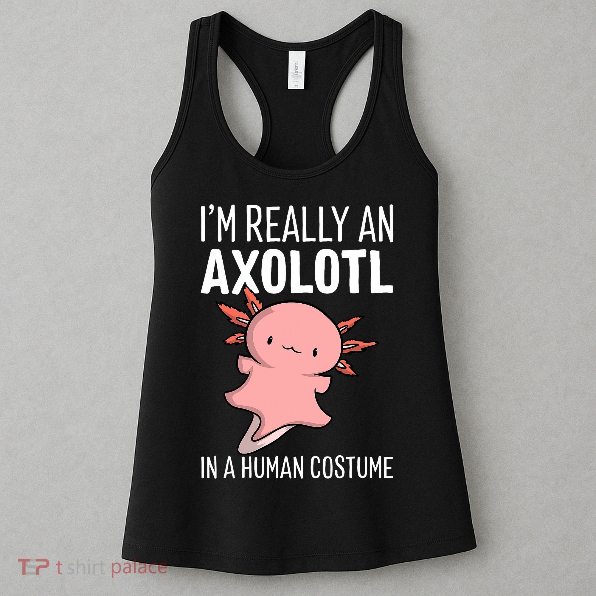 I'm Really An Axolotl In A Human Costume Halloween Funny  Women's Tank Top