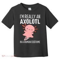 I'm Really An Axolotl In A Human Costume Halloween Funny  Toddler T-Shirt thumb 0