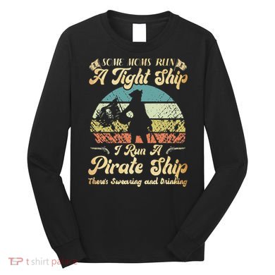 I Run A Pirate Ship Some Moms Run A Tight Ship For Cool Mom Long Sleeve Shirt