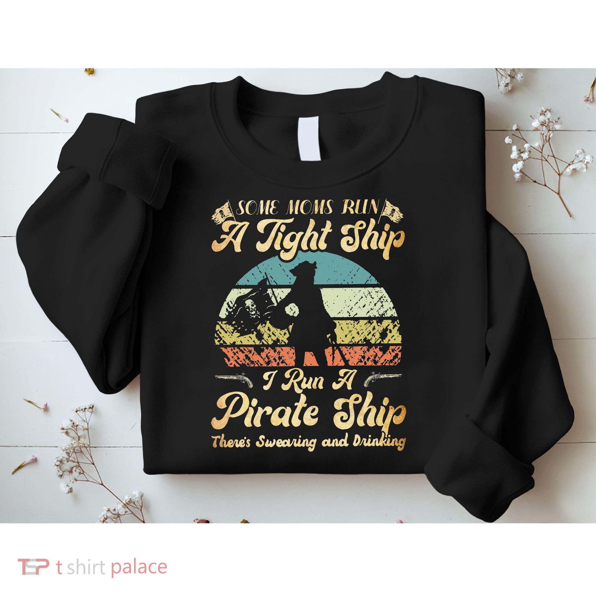 I Run A Pirate Ship Some Moms Run A Tight Ship For Cool Mom Sweatshirt