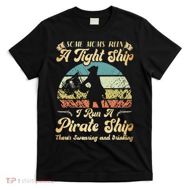 I Run A Pirate Ship Some Moms Run A Tight Ship For Cool Mom T-Shirt