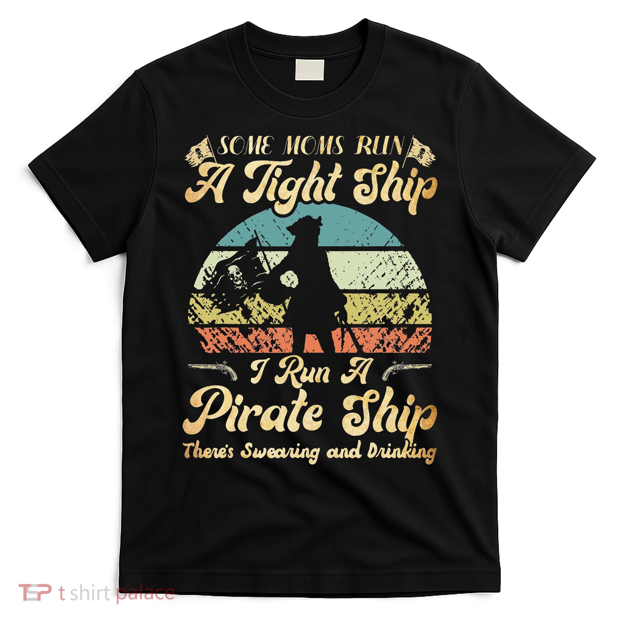 I Run A Pirate Ship Some Moms Run A Tight Ship For Cool Mom T-Shirt