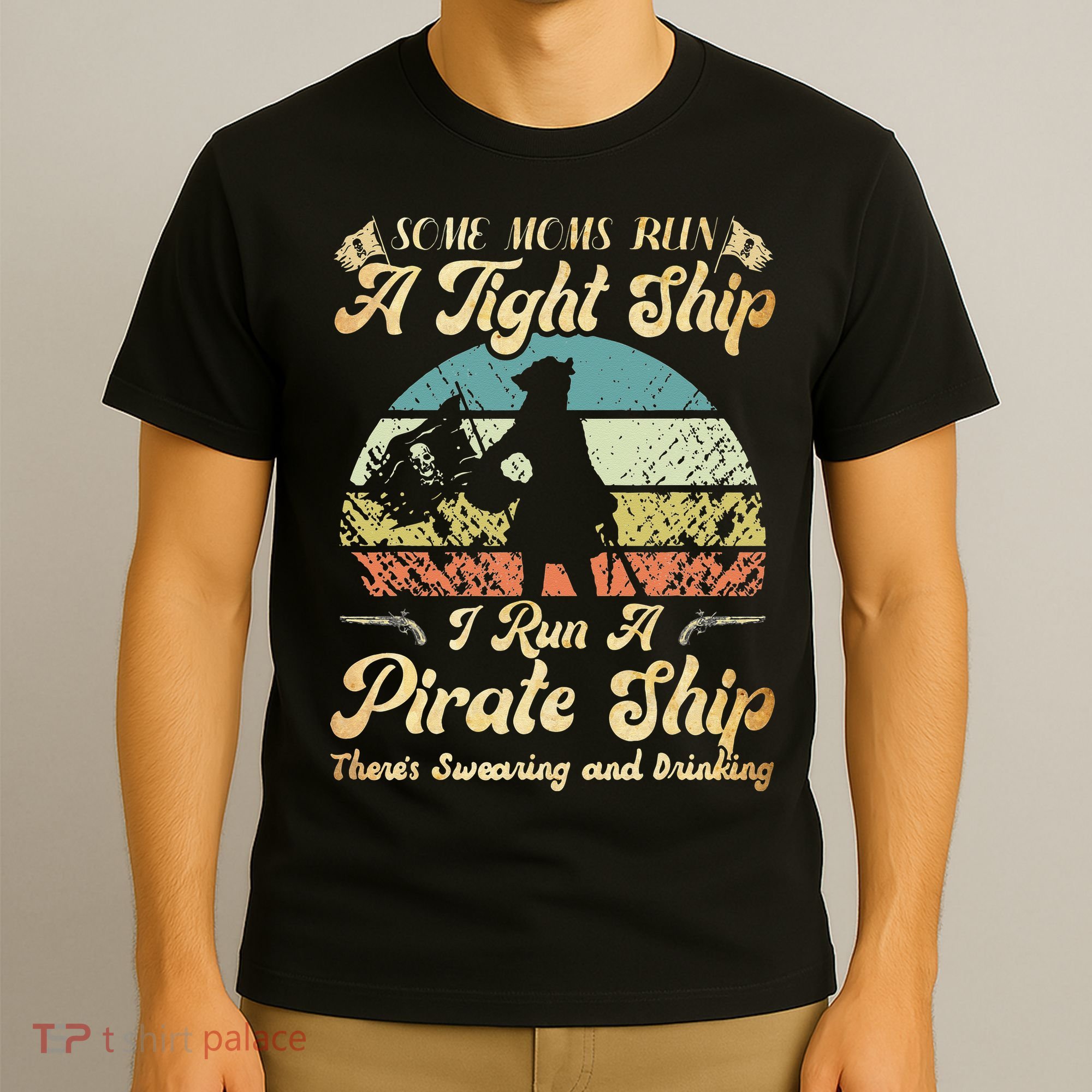 I Run A Pirate Ship Some Moms Run A Tight Ship For Cool Mom T-Shirt