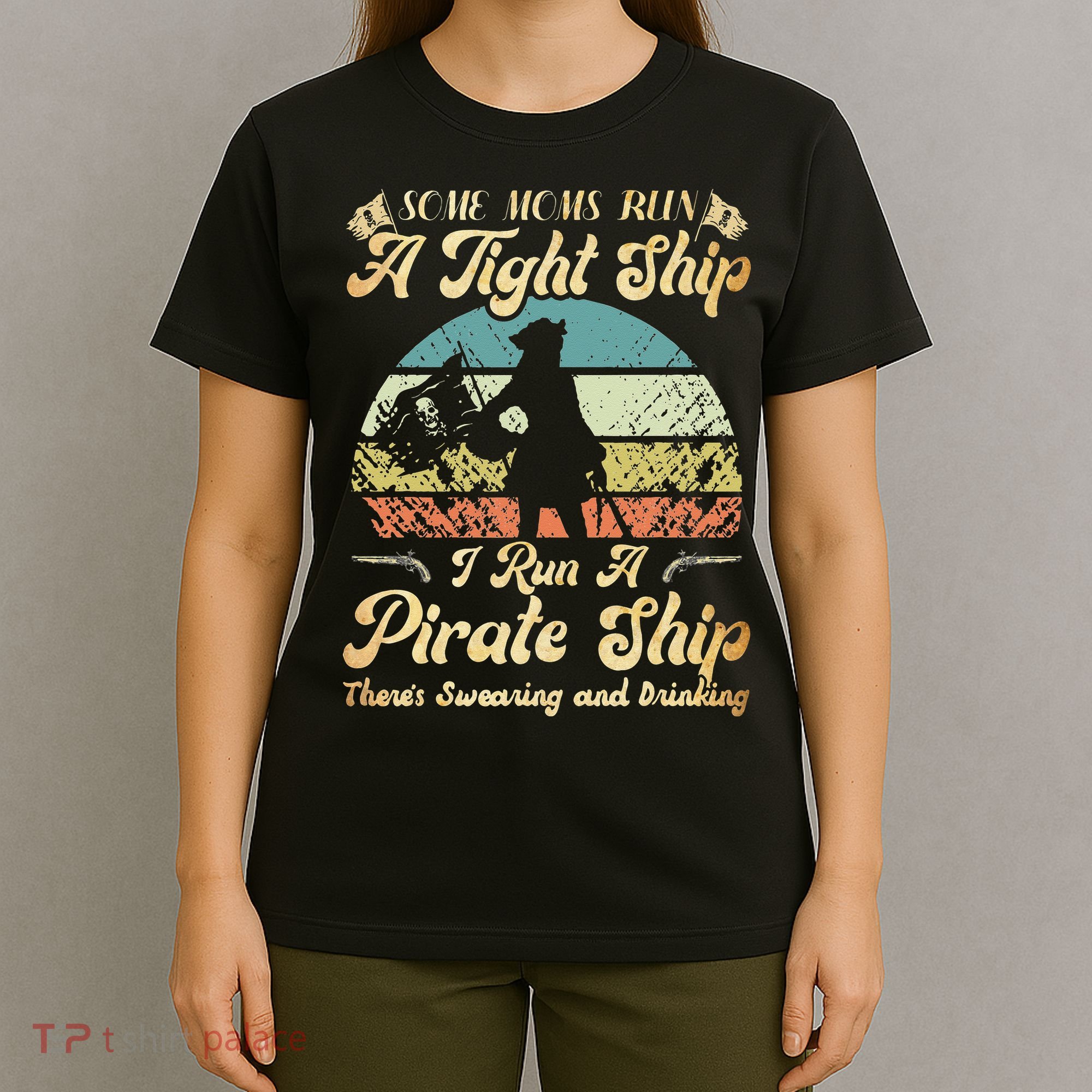 I Run A Pirate Ship Some Moms Run A Tight Ship For Cool Mom T-Shirt