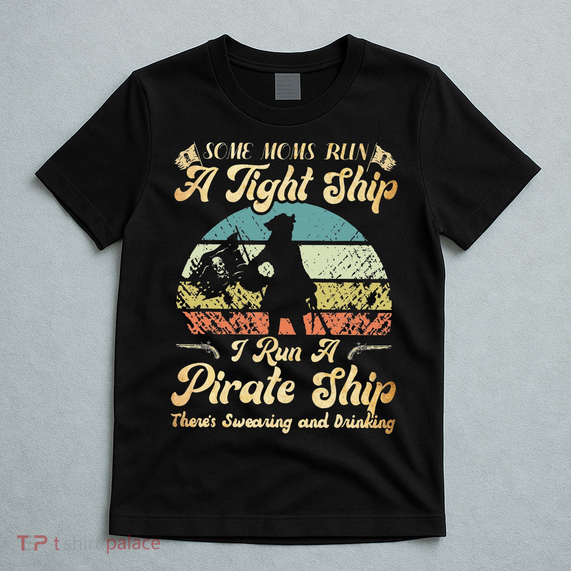 I Run A Pirate Ship Some Moms Run A Tight Ship For Cool Mom T-Shirt