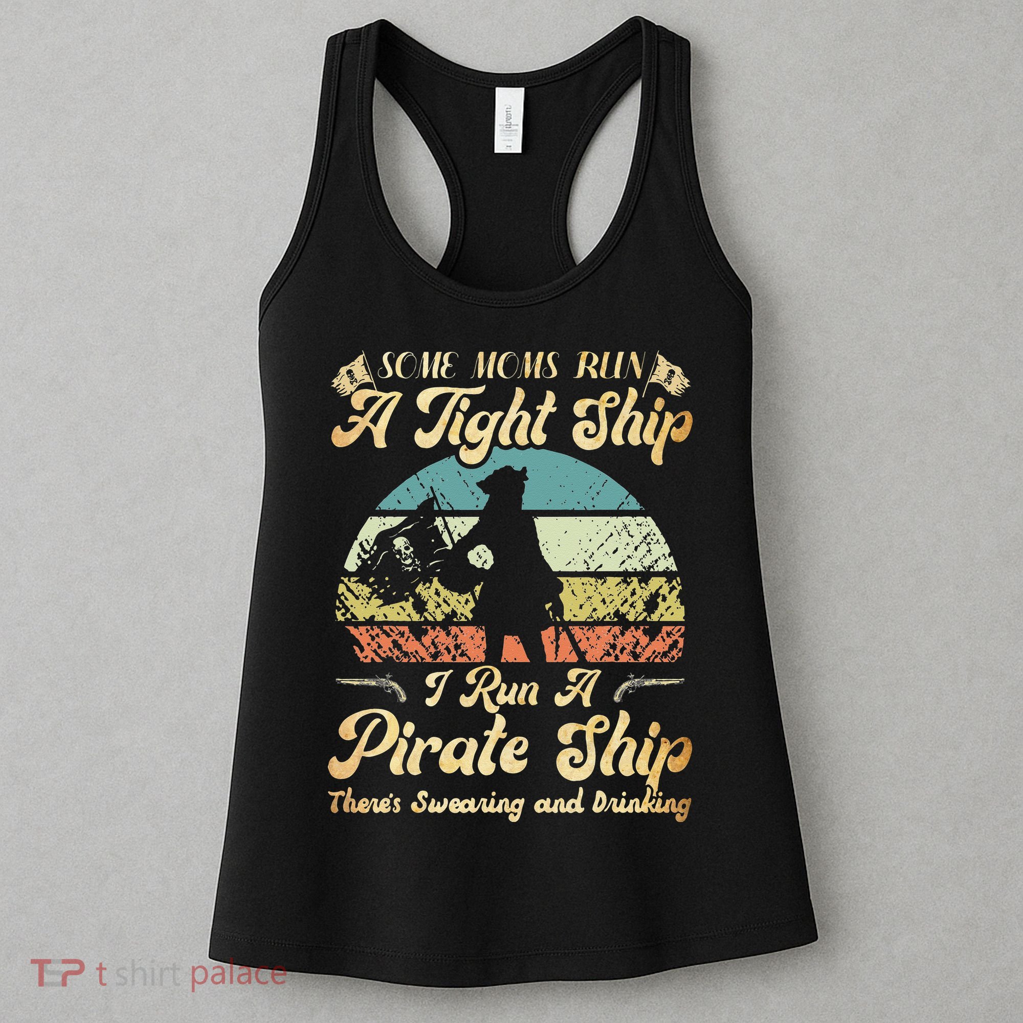 I Run A Pirate Ship Some Moms Run A Tight Ship For Cool Mom Women's Tank Top
