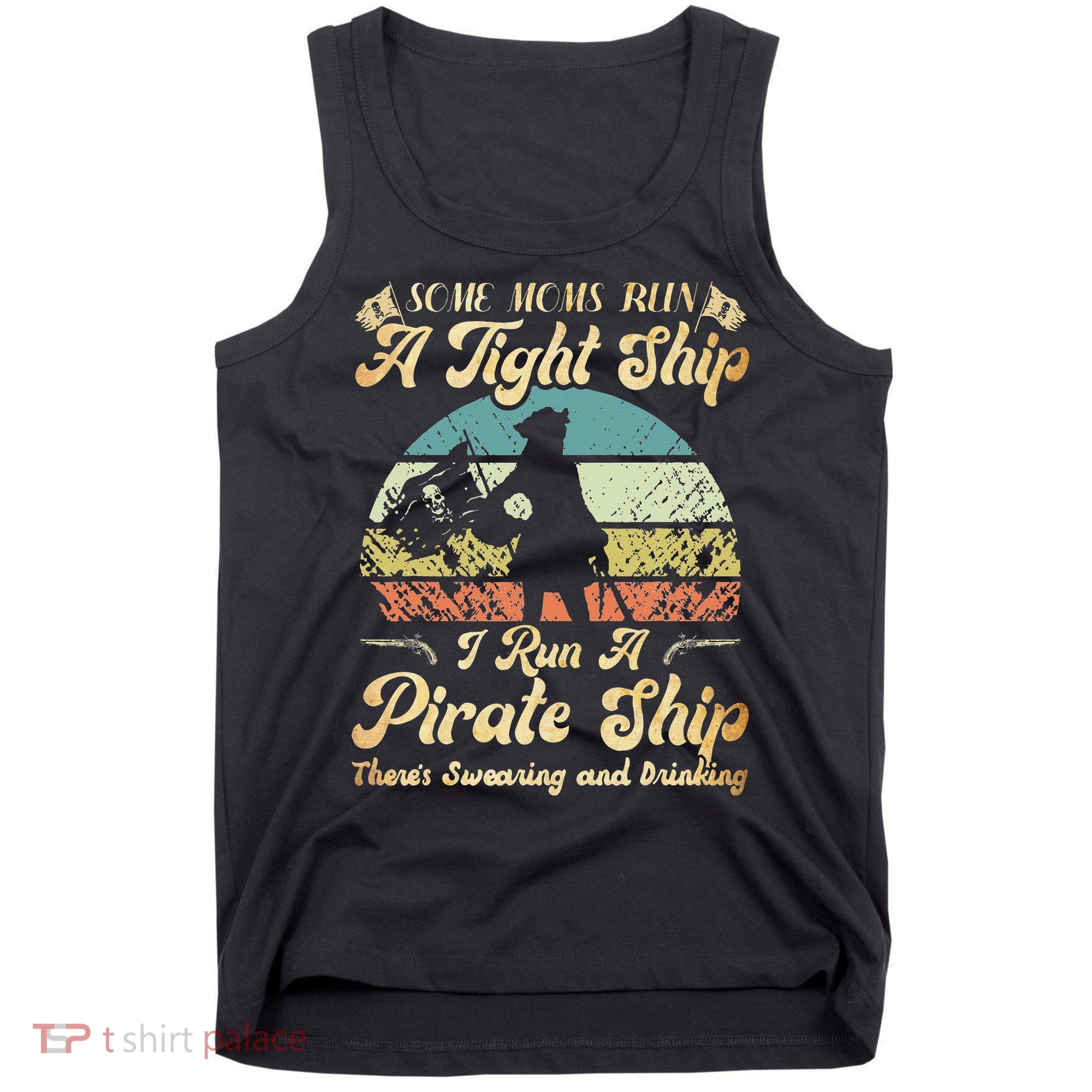 I Run A Pirate Ship Some Moms Run A Tight Ship For Cool Mom Tank Top