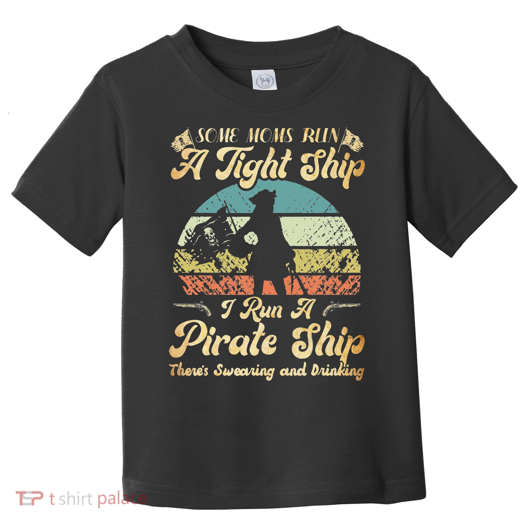 I Run A Pirate Ship Some Moms Run A Tight Ship For Cool Mom Toddler T-Shirt