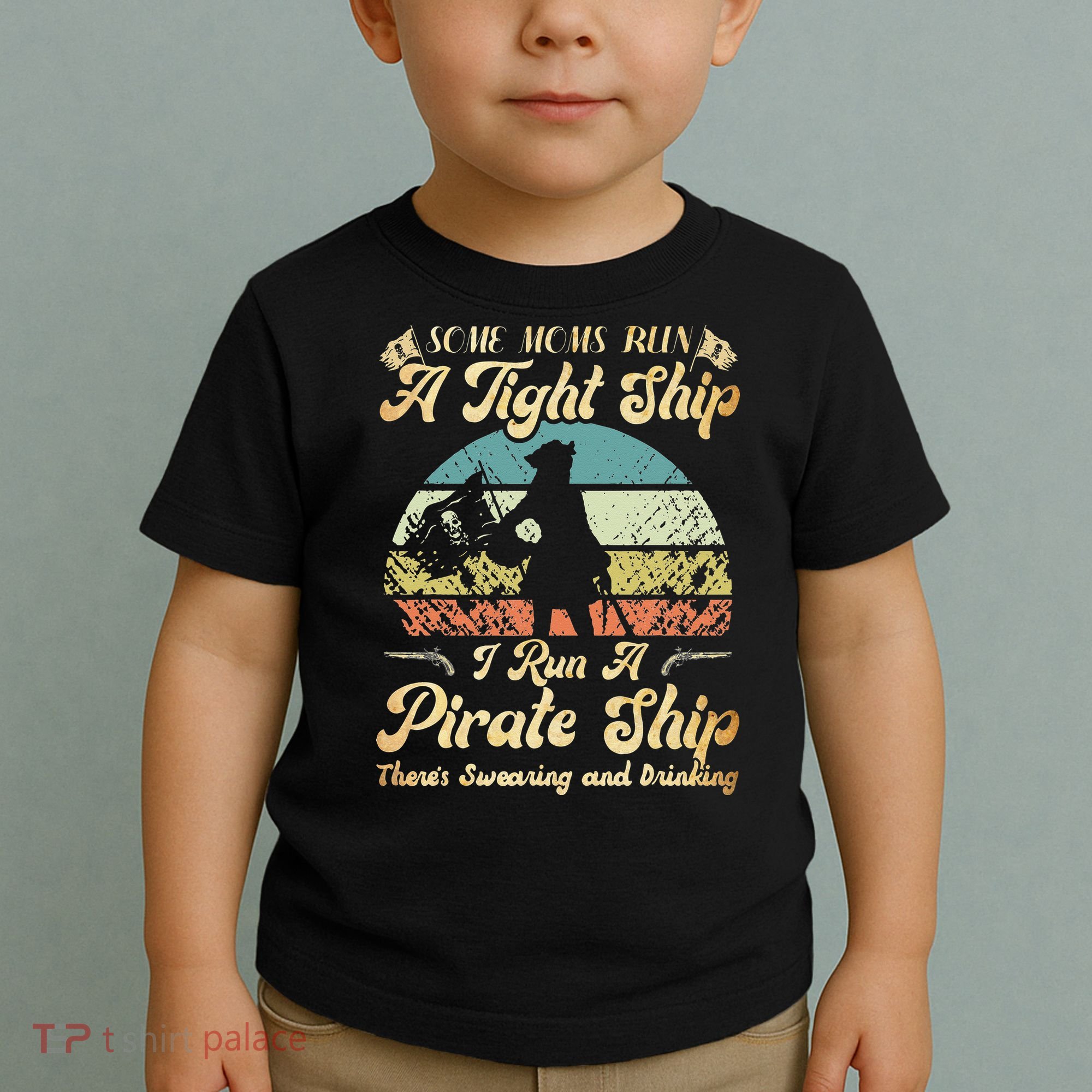 I Run A Pirate Ship Some Moms Run A Tight Ship For Cool Mom Toddler T-Shirt