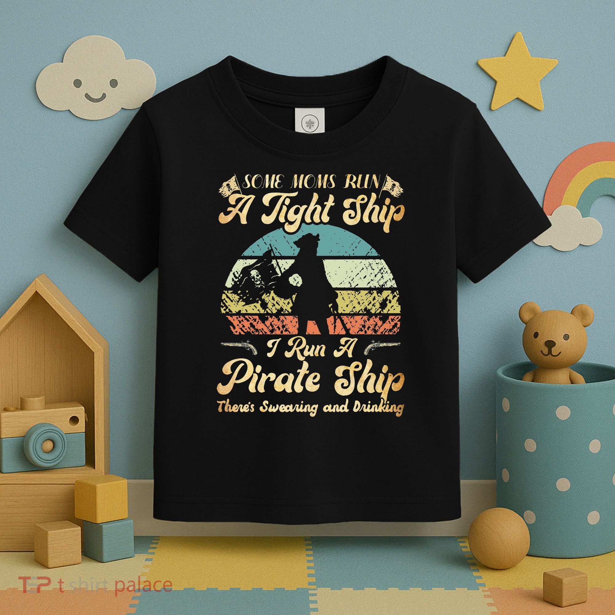 I Run A Pirate Ship Some Moms Run A Tight Ship For Cool Mom Toddler T-Shirt