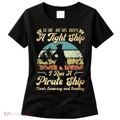 I Run A Pirate Ship Some Moms Run A Tight Ship For Cool Mom Women's T-Shirt