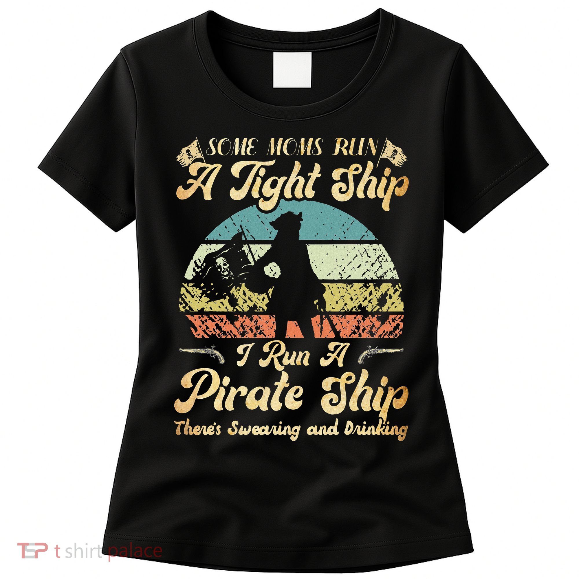 I Run A Pirate Ship Some Moms Run A Tight Ship For Cool Mom Women's T-Shirt