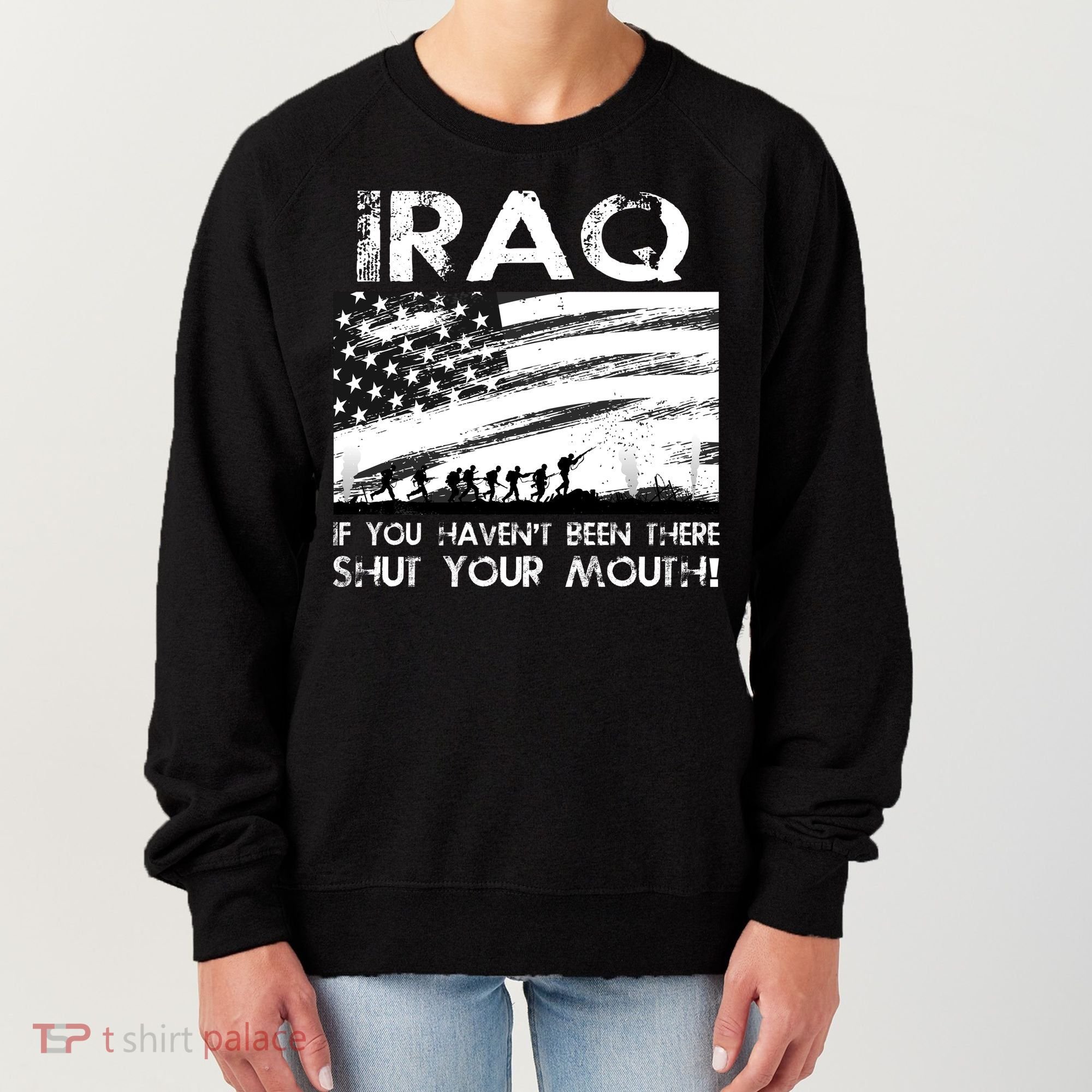 Iraq If You Haven't Been There Shut Your Mouth Women's Sweatshirt