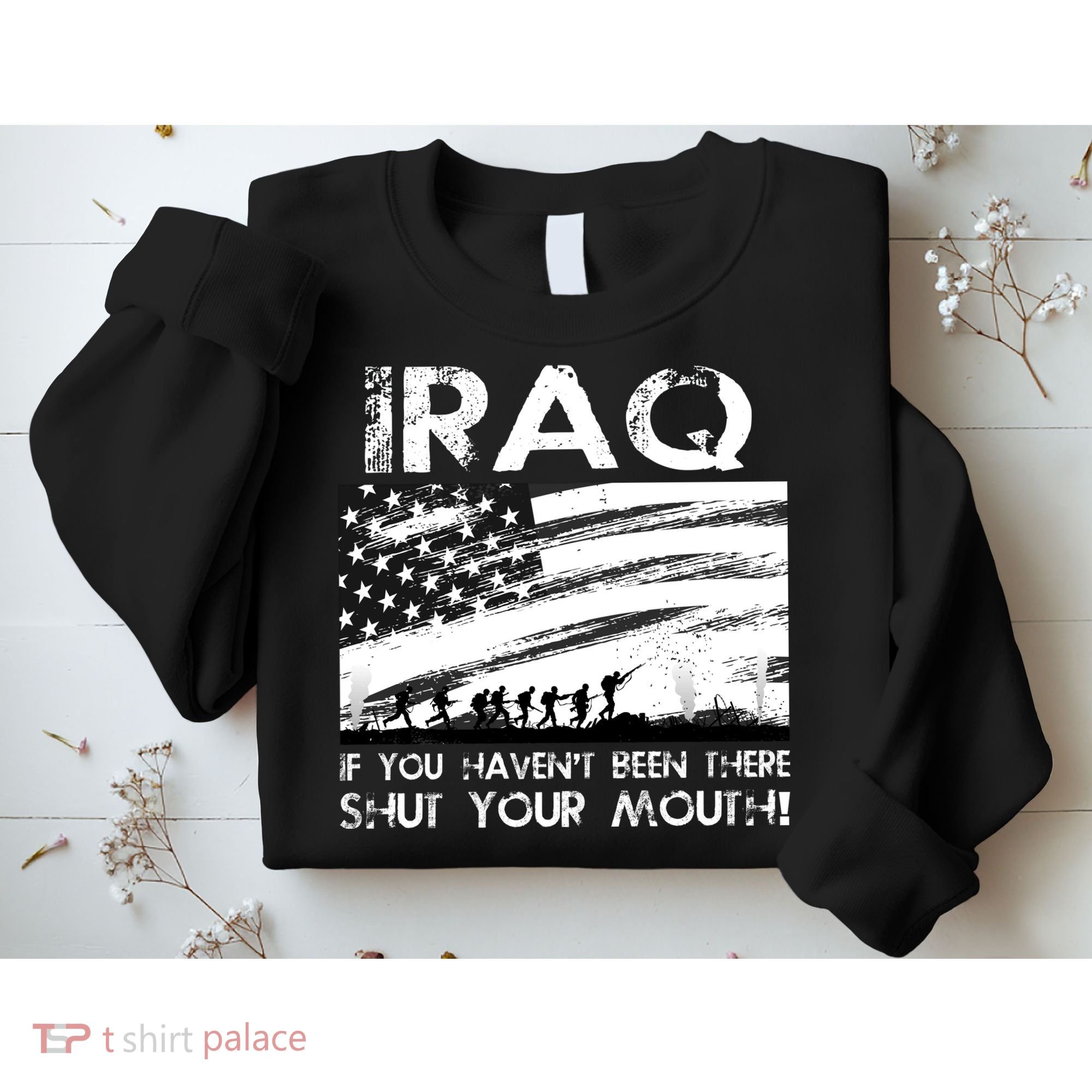 Iraq If You Haven't Been There Shut Your Mouth Sweatshirt