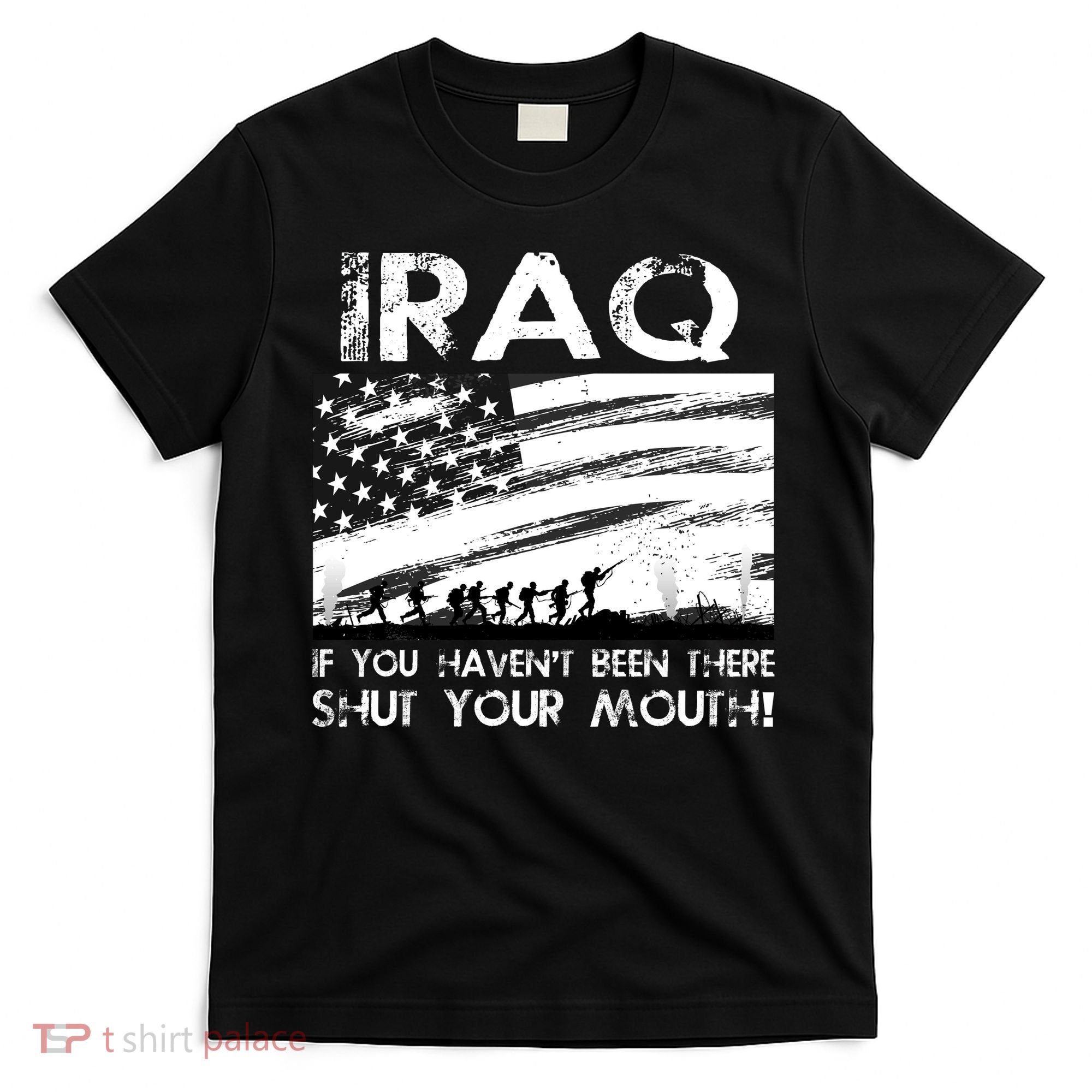 Iraq If You Haven't Been There Shut Your Mouth T-Shirt