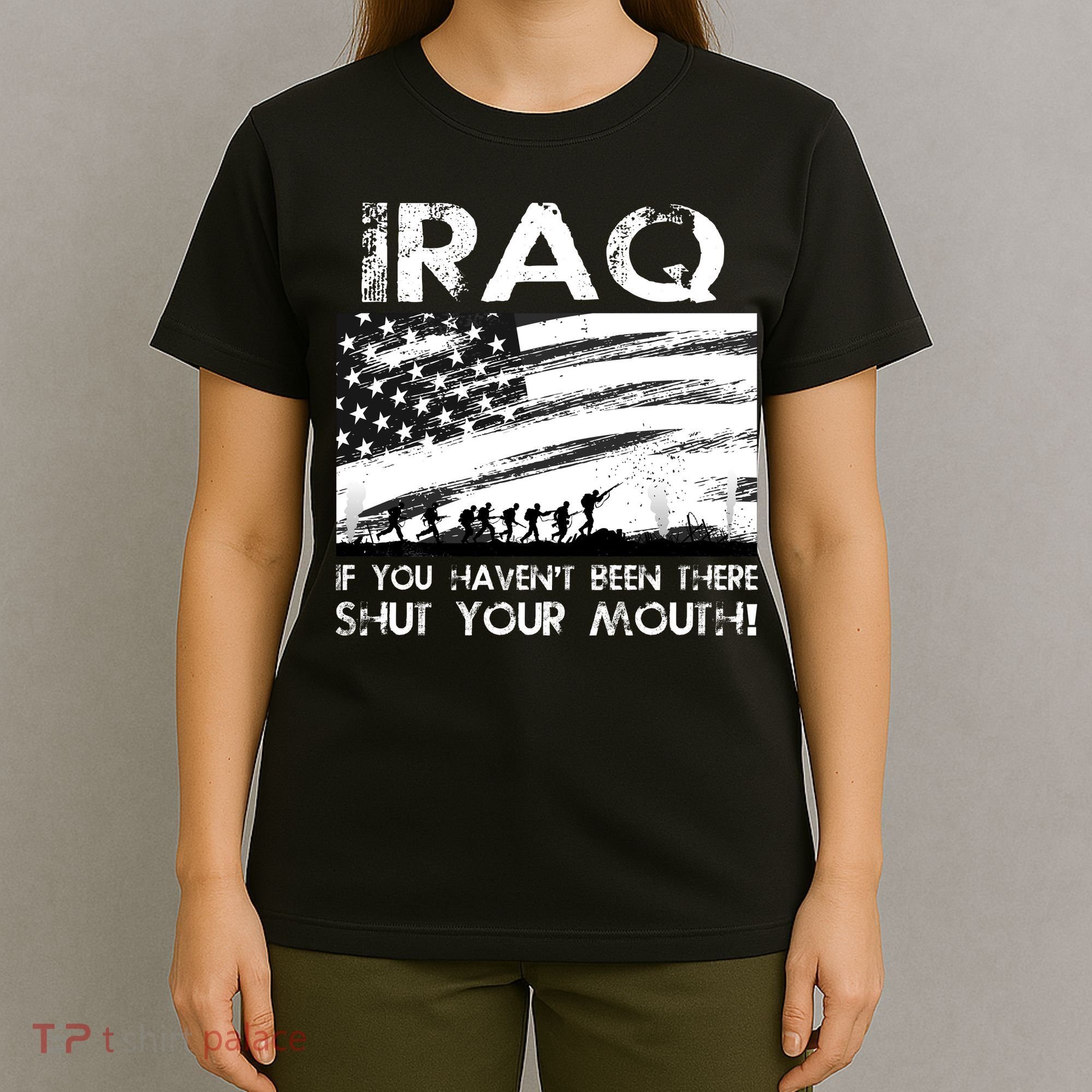 Iraq If You Haven't Been There Shut Your Mouth T-Shirt