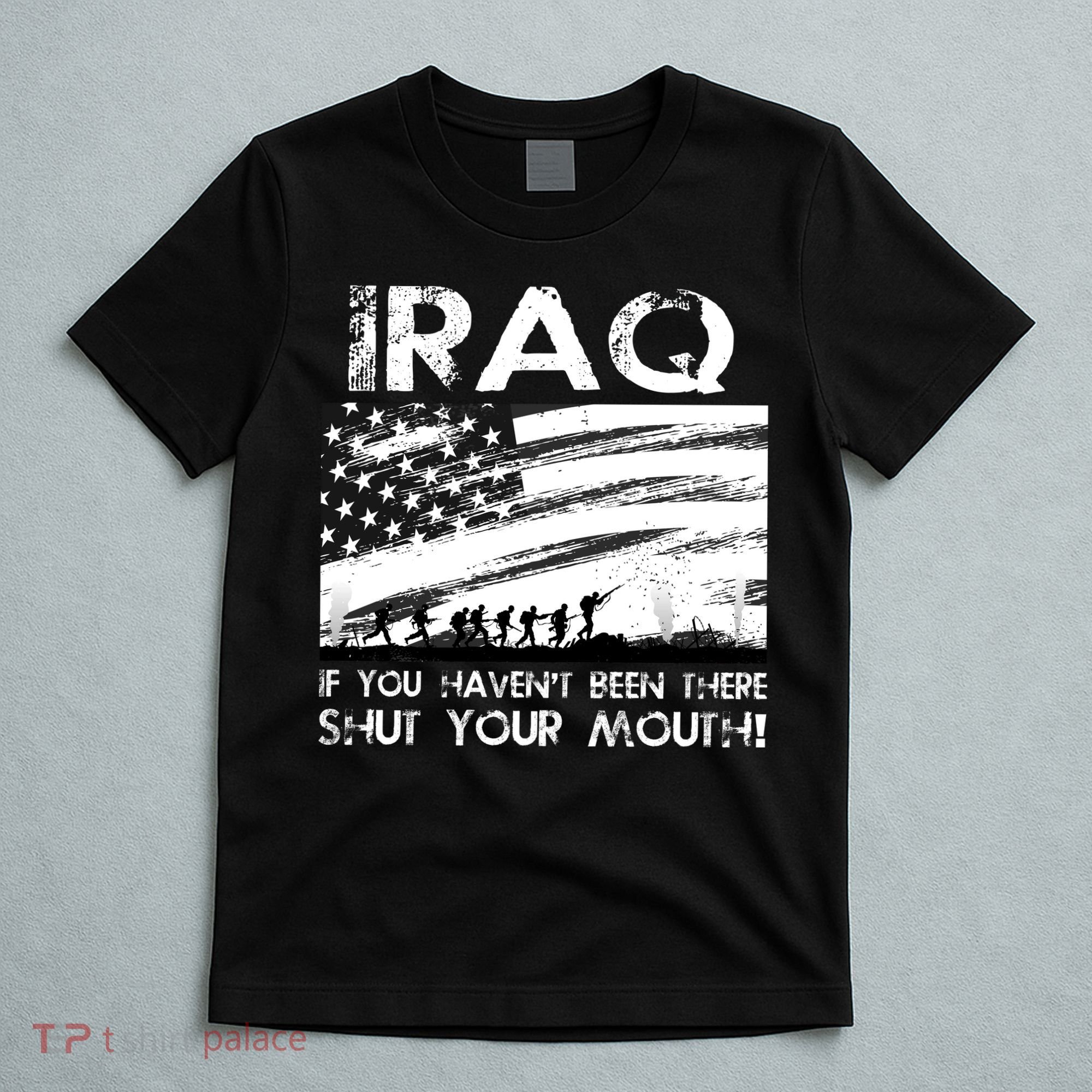 Iraq If You Haven't Been There Shut Your Mouth T-Shirt