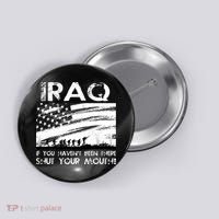 Iraq If You Haven't Been There Shut Your Mouth Button thumb 0