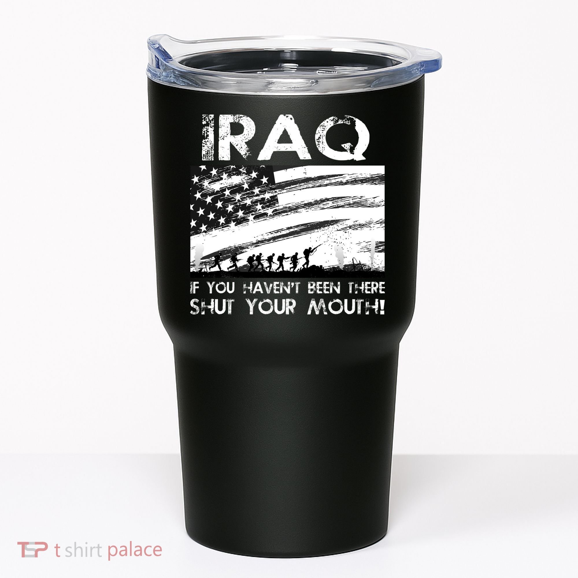 Iraq If You Haven't Been There Shut Your Mouth Tumbler