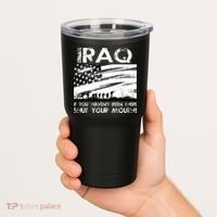 Iraq If You Haven't Been There Shut Your Mouth Tumbler thumb 2