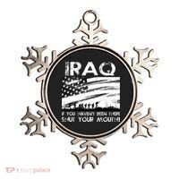 Iraq If You Haven't Been There Shut Your Mouth Ornament thumb 0