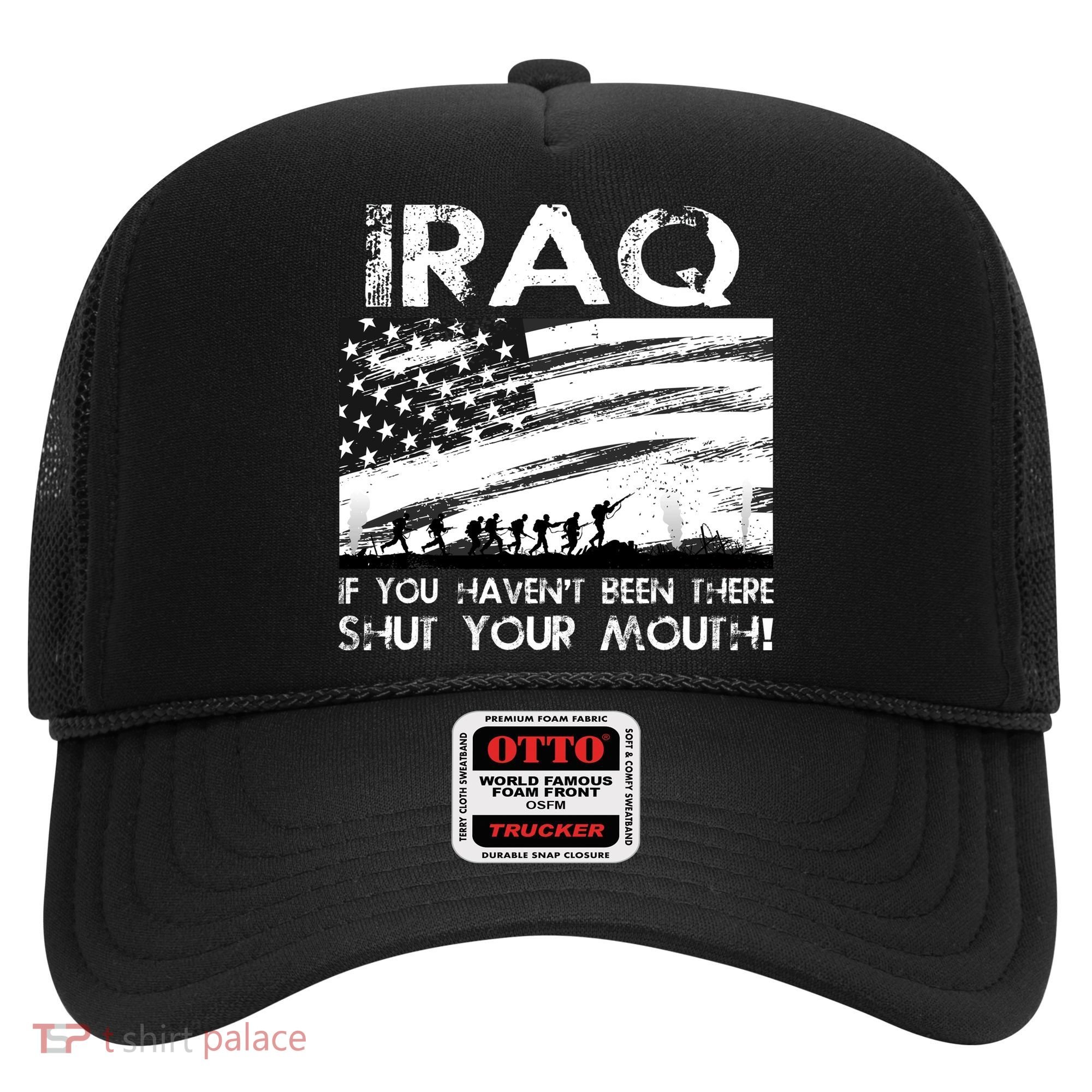 Iraq If You Haven't Been There Shut Your Mouth Hat
