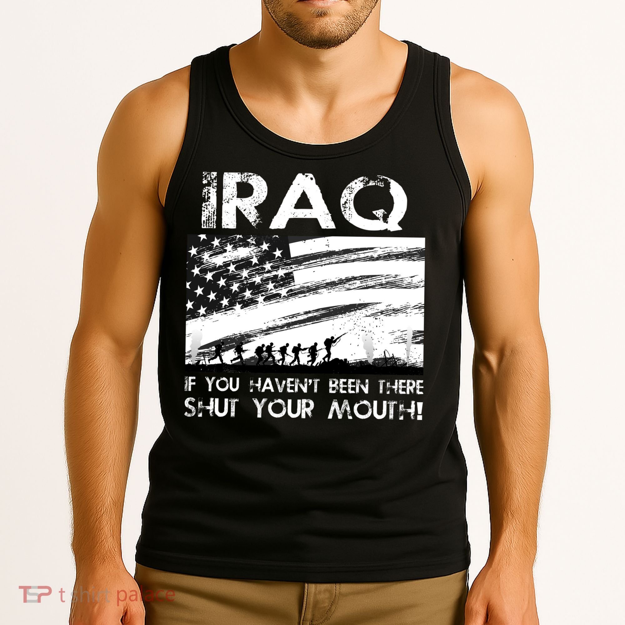 Iraq If You Haven't Been There Shut Your Mouth Tank Top