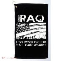 Iraq If You Haven't Been There Shut Your Mouth Golf Towel thumb 0