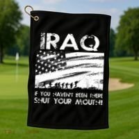 Iraq If You Haven't Been There Shut Your Mouth Golf Towel thumb 1