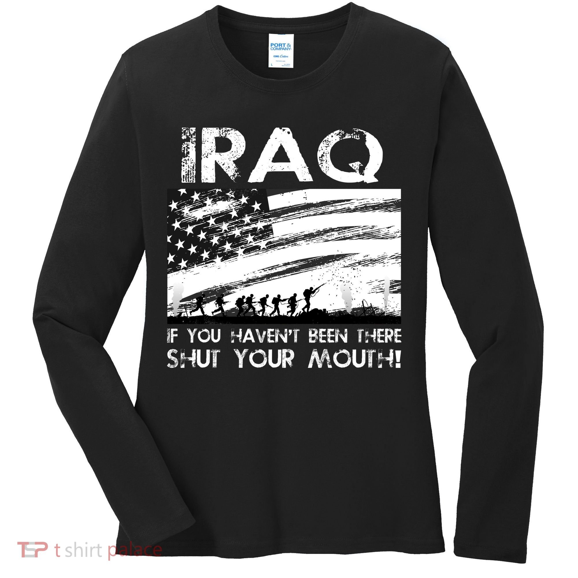 Iraq If You Haven't Been There Shut Your Mouth Women's Long Sleeve Shirt