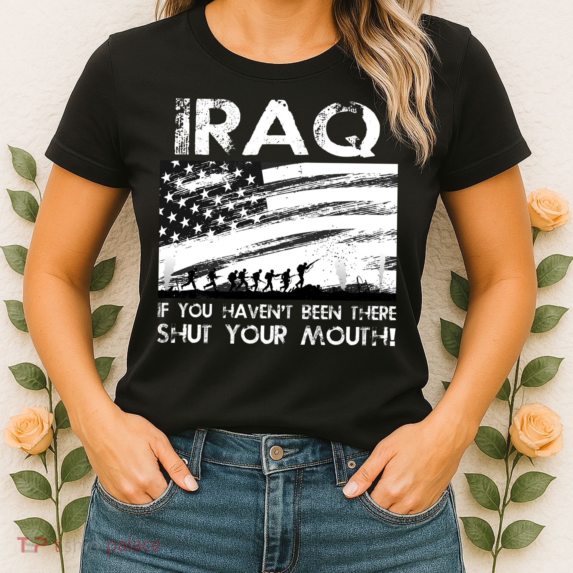 Iraq If You Haven't Been There Shut Your Mouth Women's T-Shirt