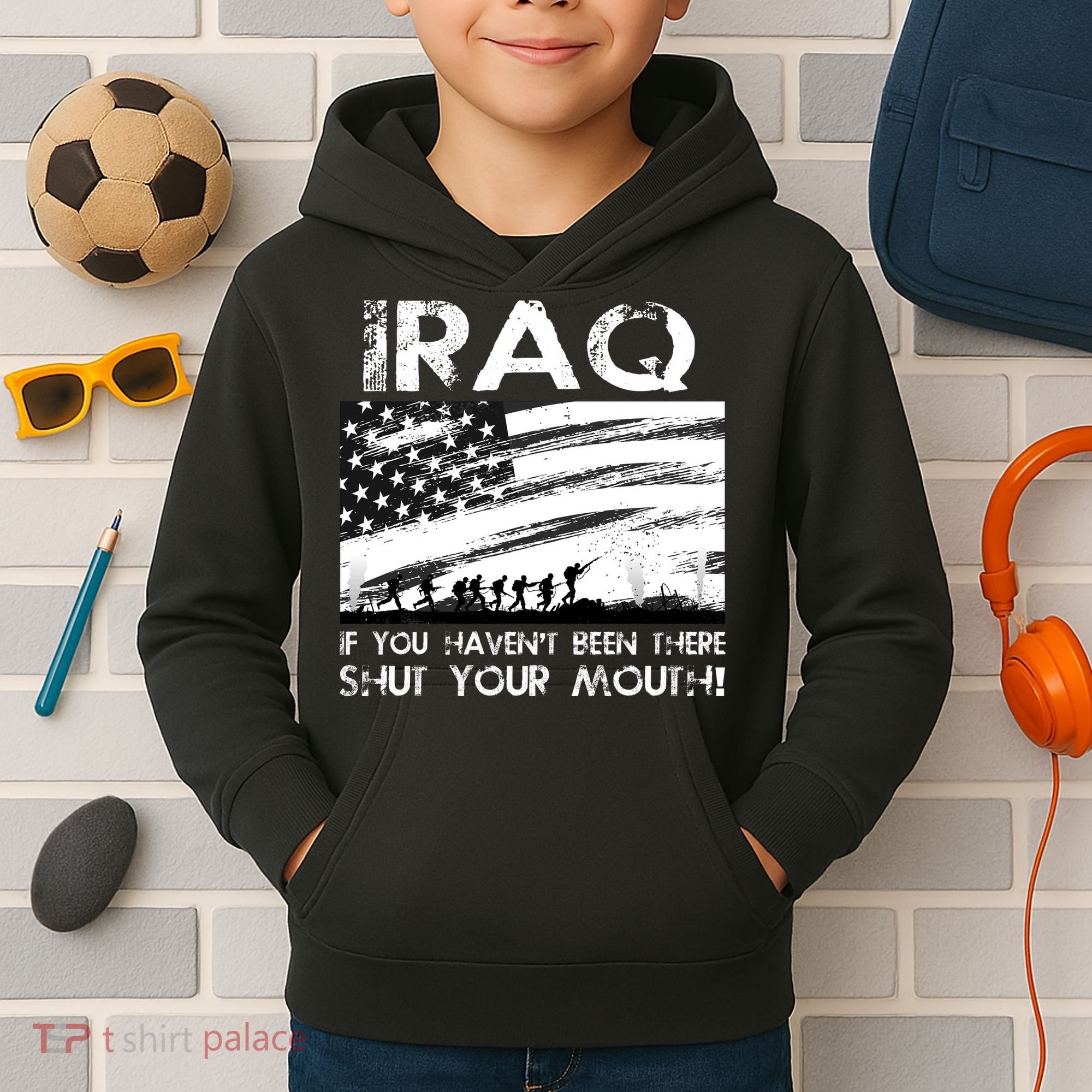 Iraq If You Haven't Been There Shut Your Mouth Kids Hoodie