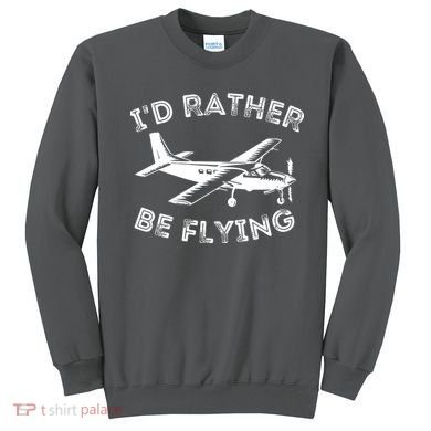 Id Rather Be Flying Funny Pilot Aviation Airplane Gift Sweatshirt