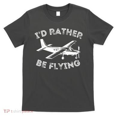 Id Rather Be Flying Funny Pilot Aviation Airplane Gift T-Shirt