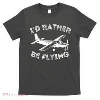 Id Rather Be Flying Funny Pilot Aviation Airplane Gift T-Shirt thumb 0